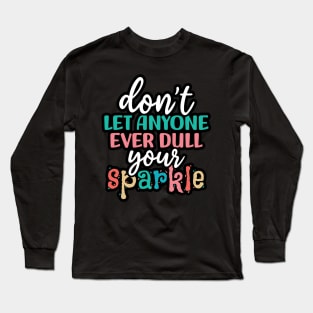 Don't let anyone ever dull your sparkle Long Sleeve T-Shirt